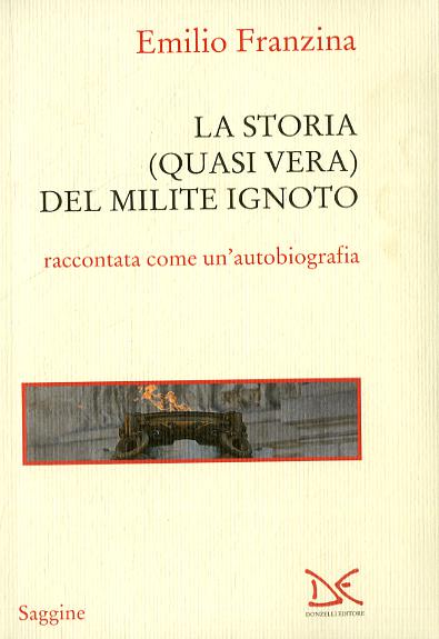 Storia quasi vera del milite ignoto. «Come e perche  sono finito all Alare della Patria»