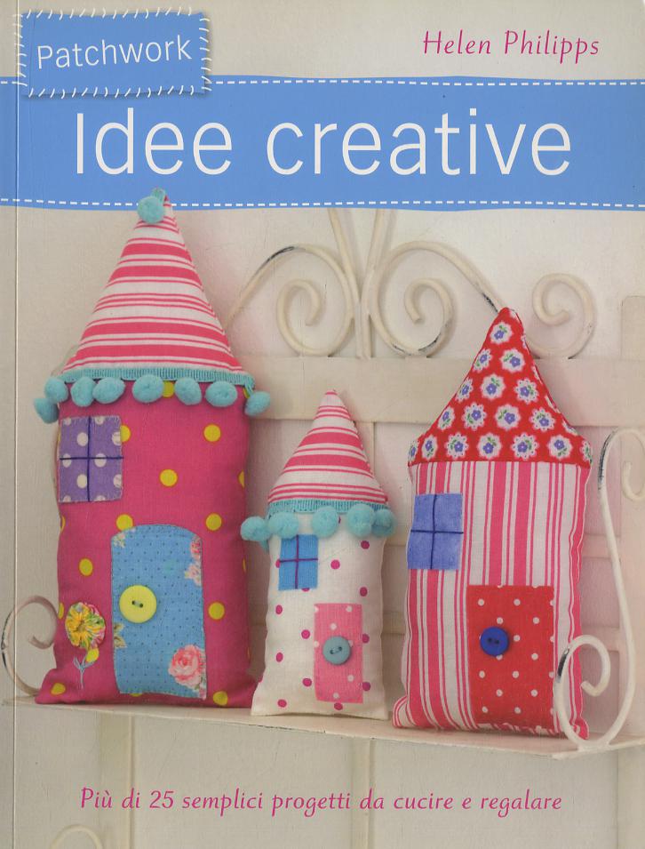 Patchwork. Idee creative. Ediz. illustrata