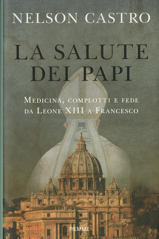 Salute dei papi. Medicina, complotti e fede da Leone XIII a Francesco
