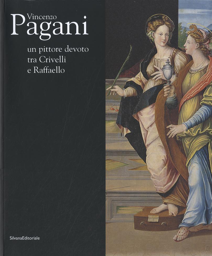 Vincenzo Pagani. Un pittore devoto tra Crivelli e Raffaello. Catalogo della mostra (Fermo, 31 maggio-9 novembre 2008). Ediz. illustrata