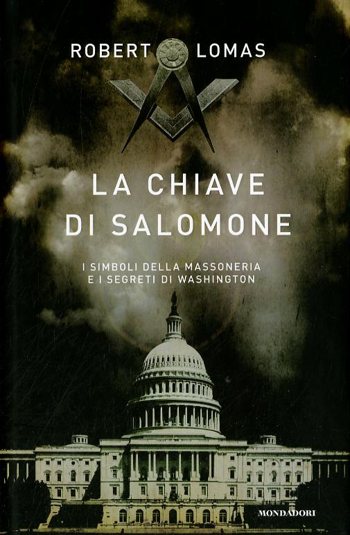 Chiave di Salomone. I simboli della massoneria e i segreti di Washington