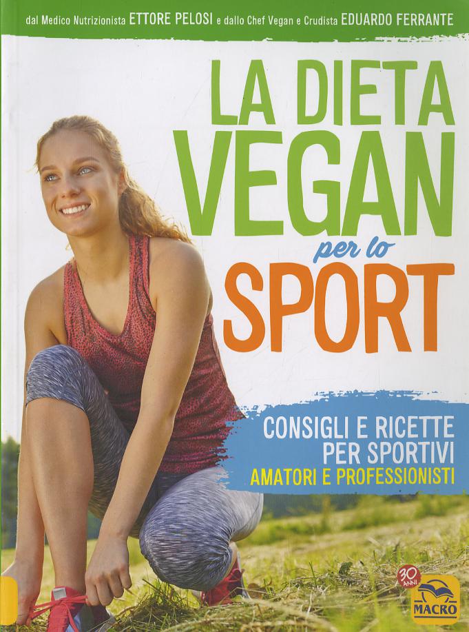 Dieta vegan per lo sport. Consigli e ricette per sportivi, amatori e professionisti