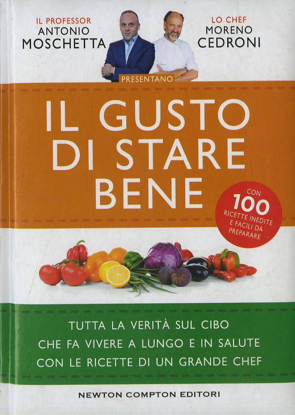 Gusto di stare bene. Tutta la verita  sul cibo che fa vivere a lungo e in salute con le ricette di un grande chef