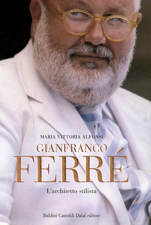 Gianfranco Ferre . L architetto stilista