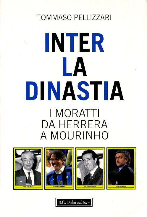 Inter: la dinastia. I Moratti da Herrera a Mourinho