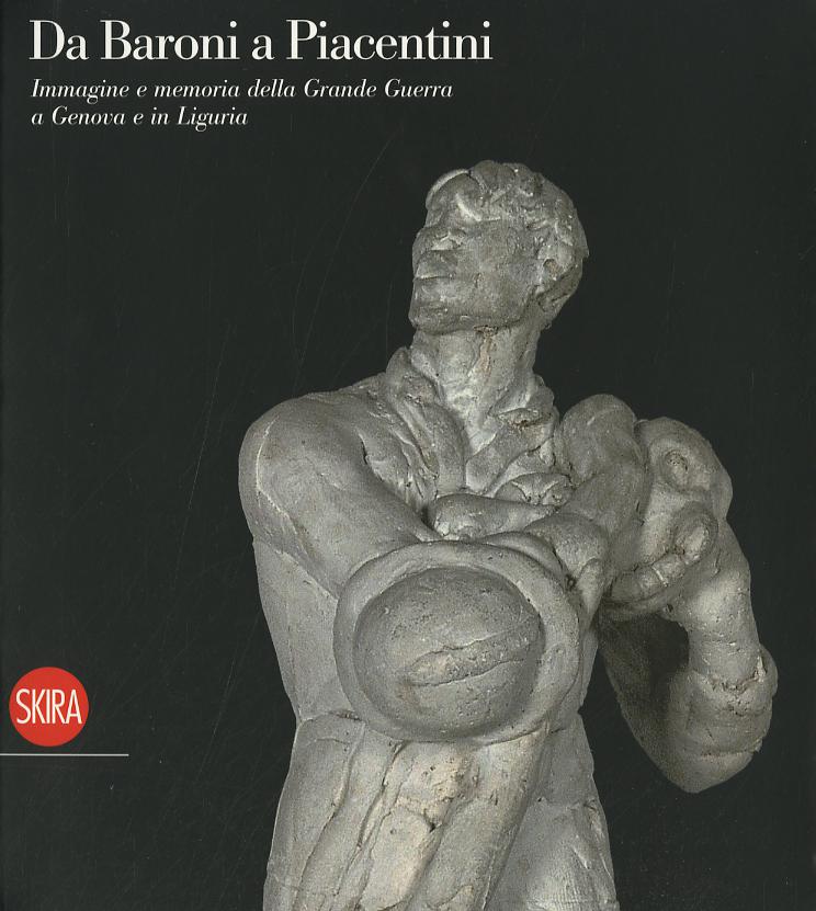 Da Baroni a Piacentini. Immagine e memoria della Grande Guerra a Genova e in Liguria