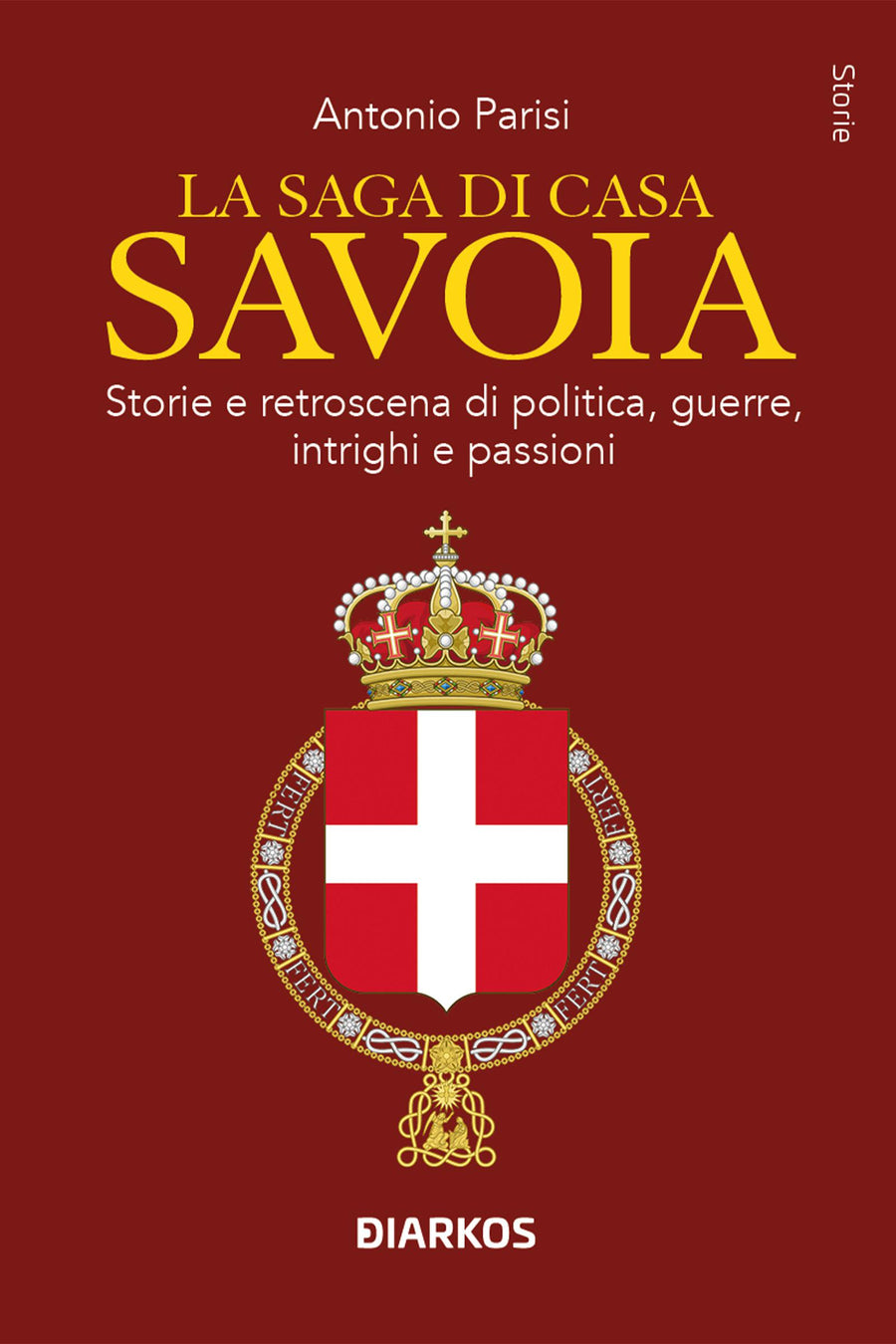 Saga di Casa Savoia. Storie e retroscena di politica, guerre, intrighi e passioni