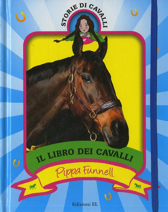Libro dei cavalli. Storie di cavalli. Ediz. illustrata