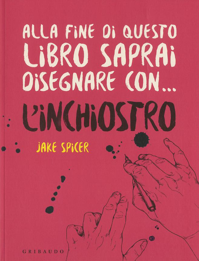 Alla fine di questo libro saprai disegnare con... l inchiostro