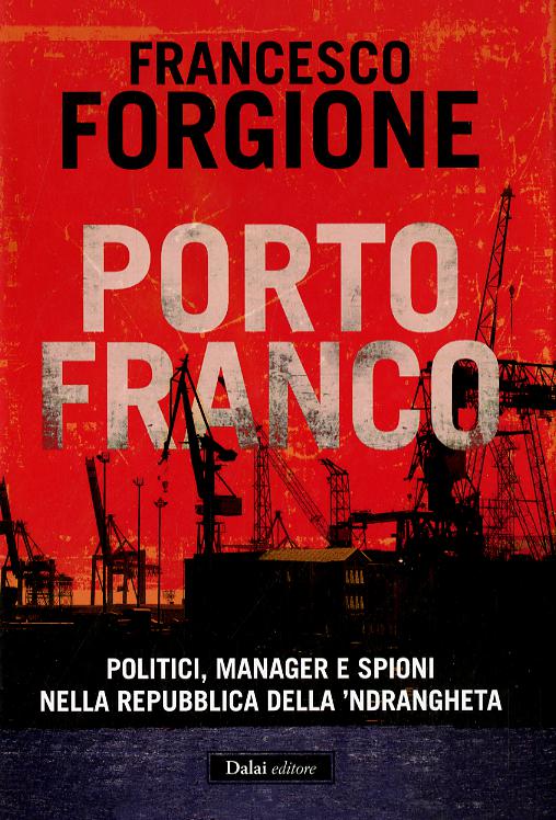 Porto franco. Politici, manager e spioni nella repubblica della  ndrangheta