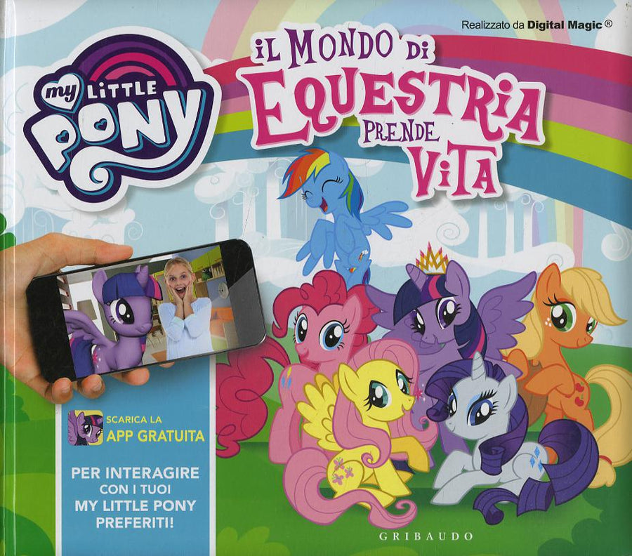 Mondo di Equestria prende vita. My Little Pony. Ediz. a colori. Con App