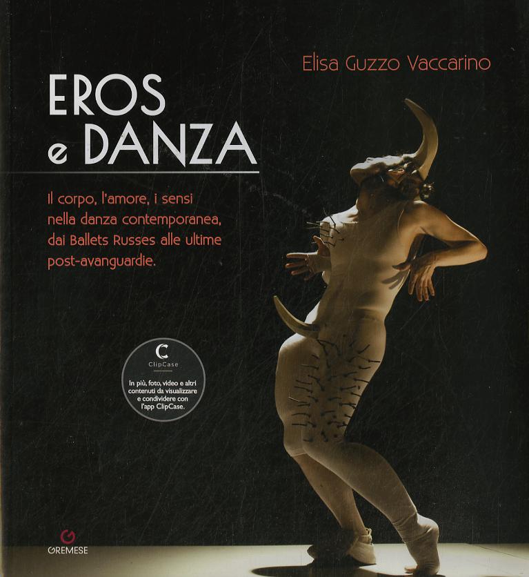 Eros e danza. Il corpo, l amore, i sensi nella danza contemporanea, dai Ballets Russes alle ultime post-avanguardie