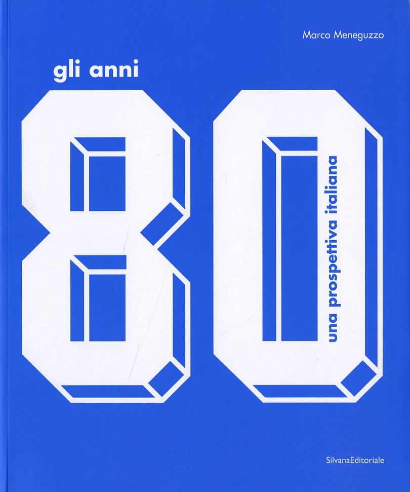 Anni  80. Una prospettiva italiana.Catalogo della mostra (Monza, 17 ottobre 2009-14 febbraio 2010). Ediz. illustrata