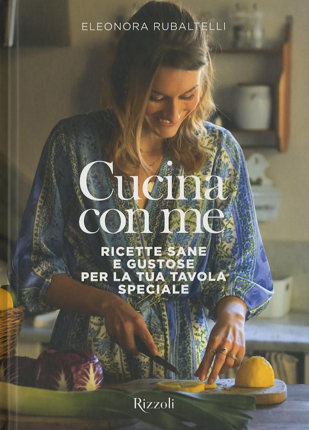 Cucina con me. Ricette sane e gustose per la tua tavola speciale. Ediz. a colori