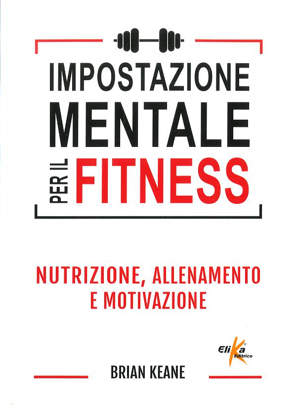 Impostazione mentale per il fitness. Nutrizione, allenamento e motivazione