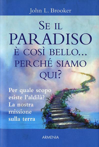 Se il paradiso e  cosi bello... perche  siamo qui?