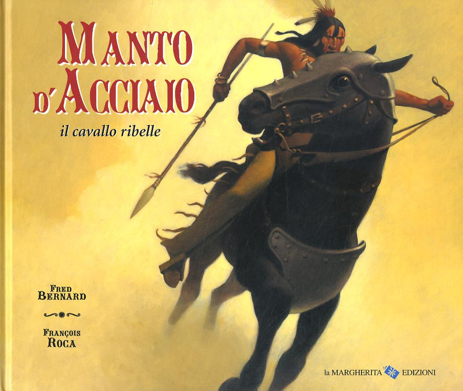 Manto d acciaio, il cavallo ribelle. Ediz. illustrata