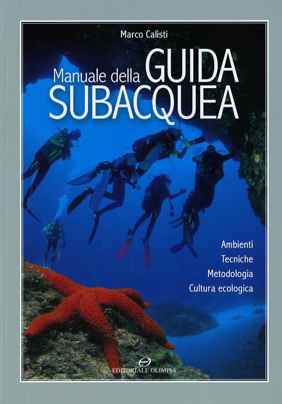 Manuale della guida subacquea. Ambienti, tecniche, metodologia, cultura ecologica