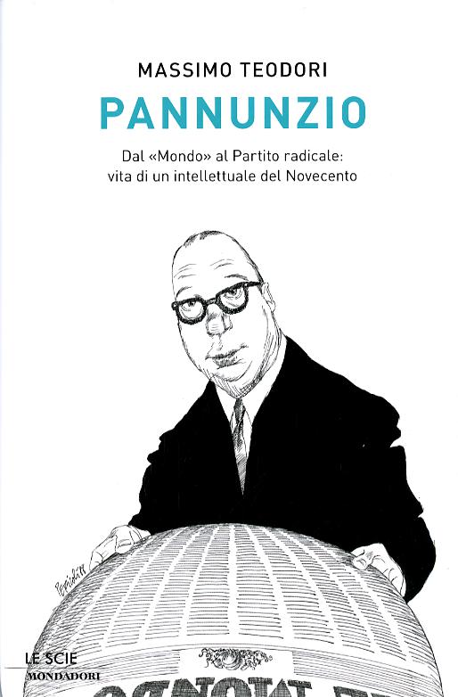 Pannunzio. Dal «Mondo» al Partito Radicale: vita di un intellettuale del Novecento