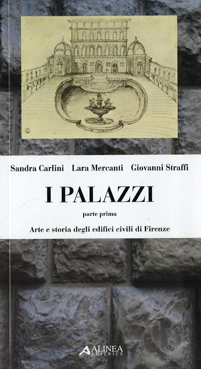 Palazzi. Arte e storia degli edifici civili di Firenze