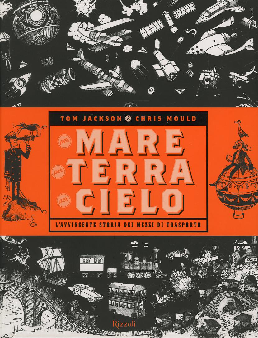 Per mare, per terra, per cielo. L avvincente storia dei mezzi di trasporto