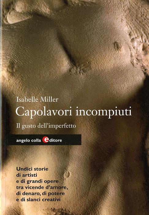 Capolavori incompiuti. Il gusto dell imperfetto