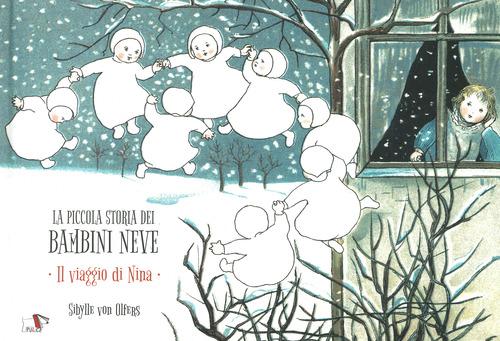Piccola storia dei bambini neve. Il viaggio di Nina. Ediz. a colori