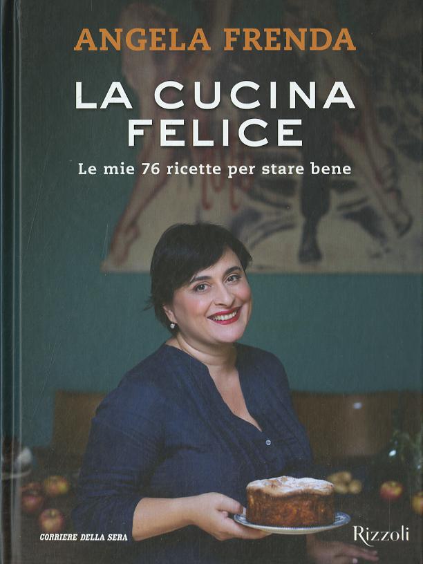 Cucina felice. Le mie 76 ricette per stare bene