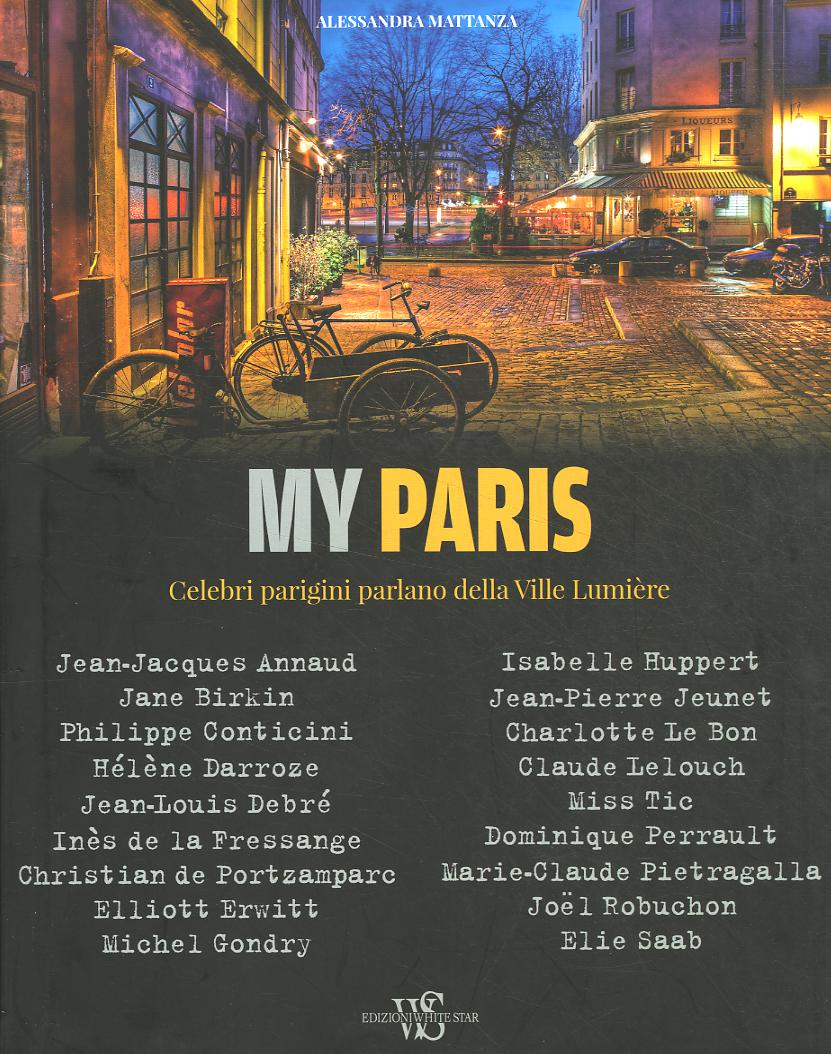 My Paris. Celebri parigini parlano della Ville Lumie re. Ediz. illustrata