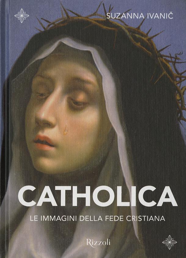Catholica. Le immagini della fede cristiana. Ediz. a colori