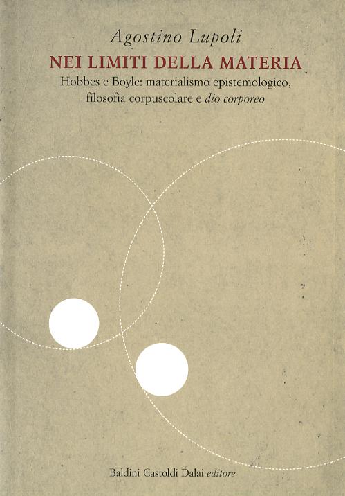 Nei limiti della materia. Hobbes e Boyle: materialismo epistemologico, filosofia corpuscolare e «dio corporeo»